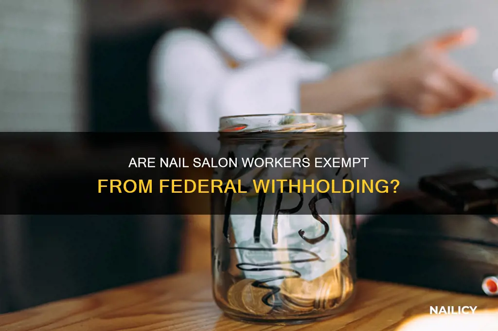 are nail salon workers exempt from federal withholding