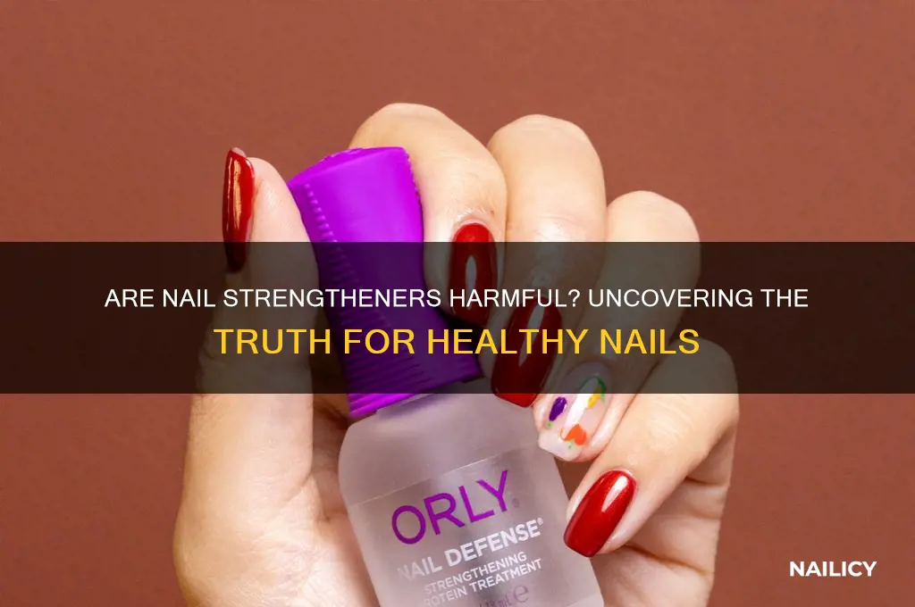 are nail strengtheners bad for your nails