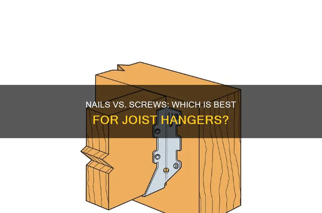 are nails better than screws for joist hangers
