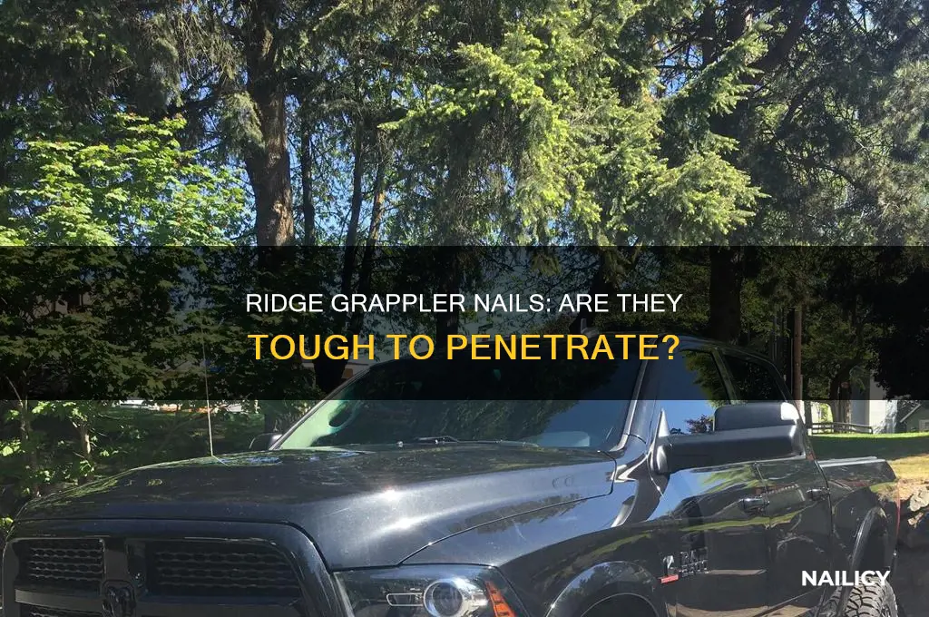 are nails hard to go threw ridge grappler