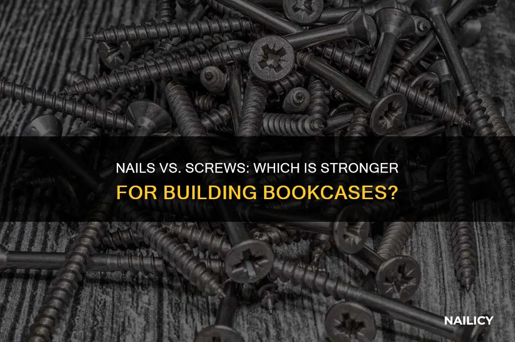 are nails or screws stronger for making bookcases