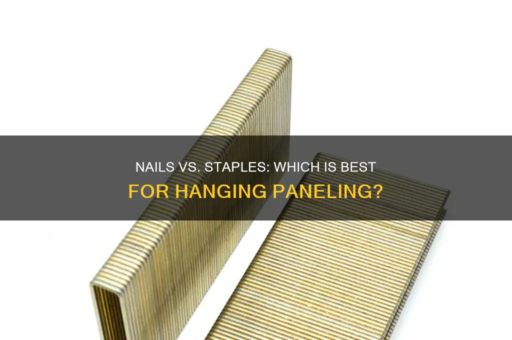 are nails or staples better for hanging paneling