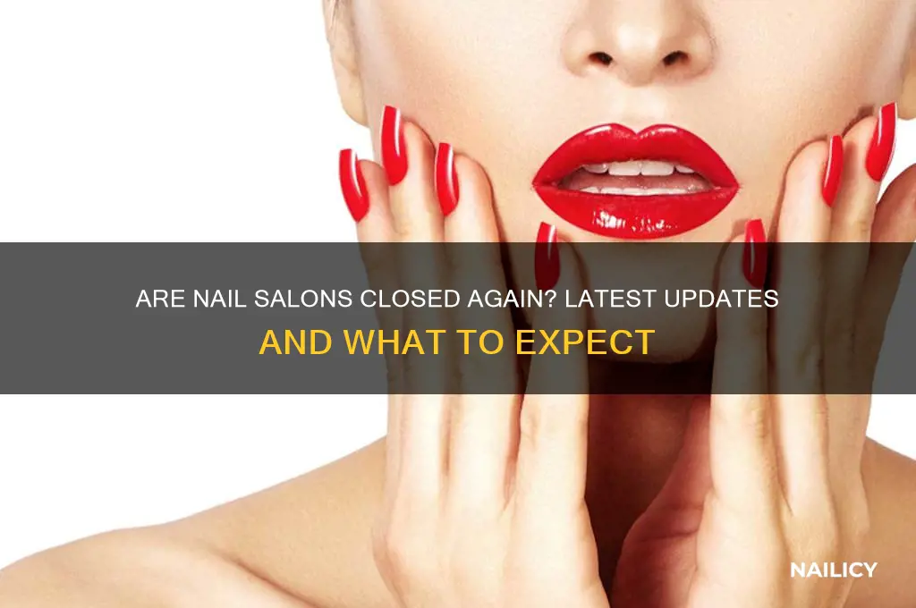 are nails salons closed again