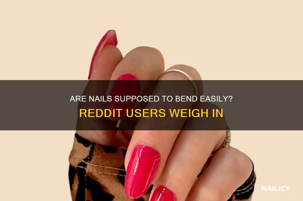 are nails supposed to bend easily rddit
