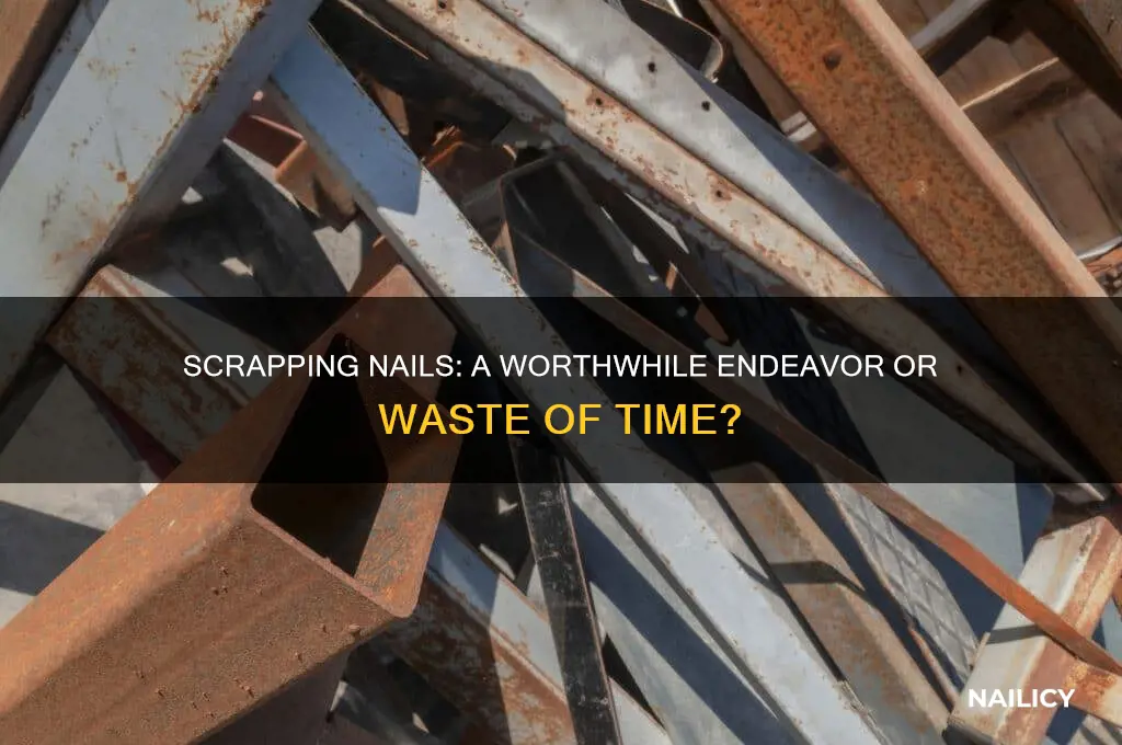 are nails worth scrapping