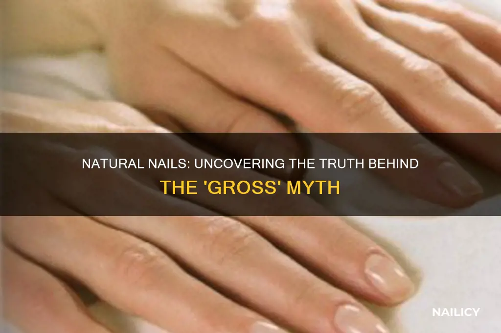 are natural nails gross