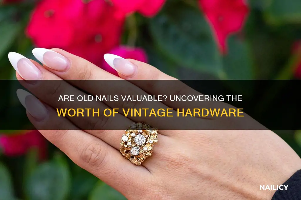are old nails valuable