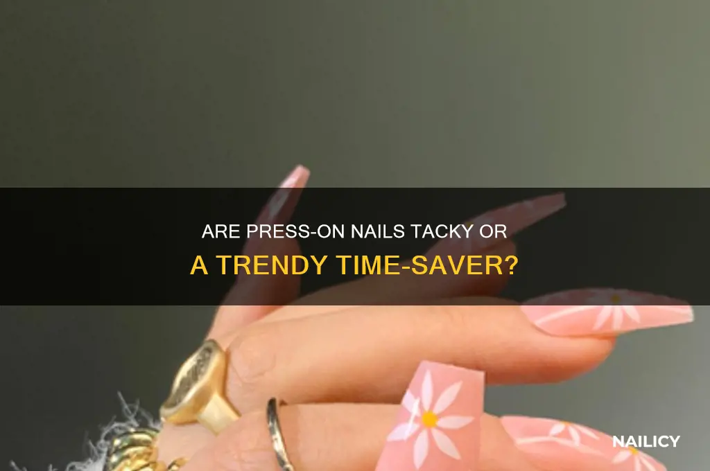 are press on nails tacky