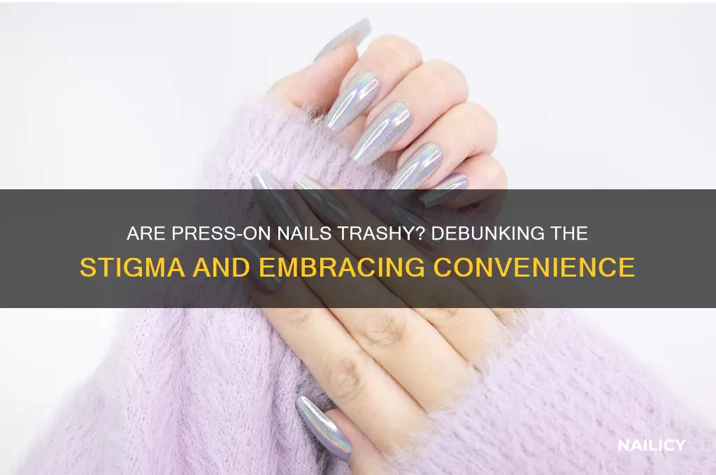 are press on nails trashy