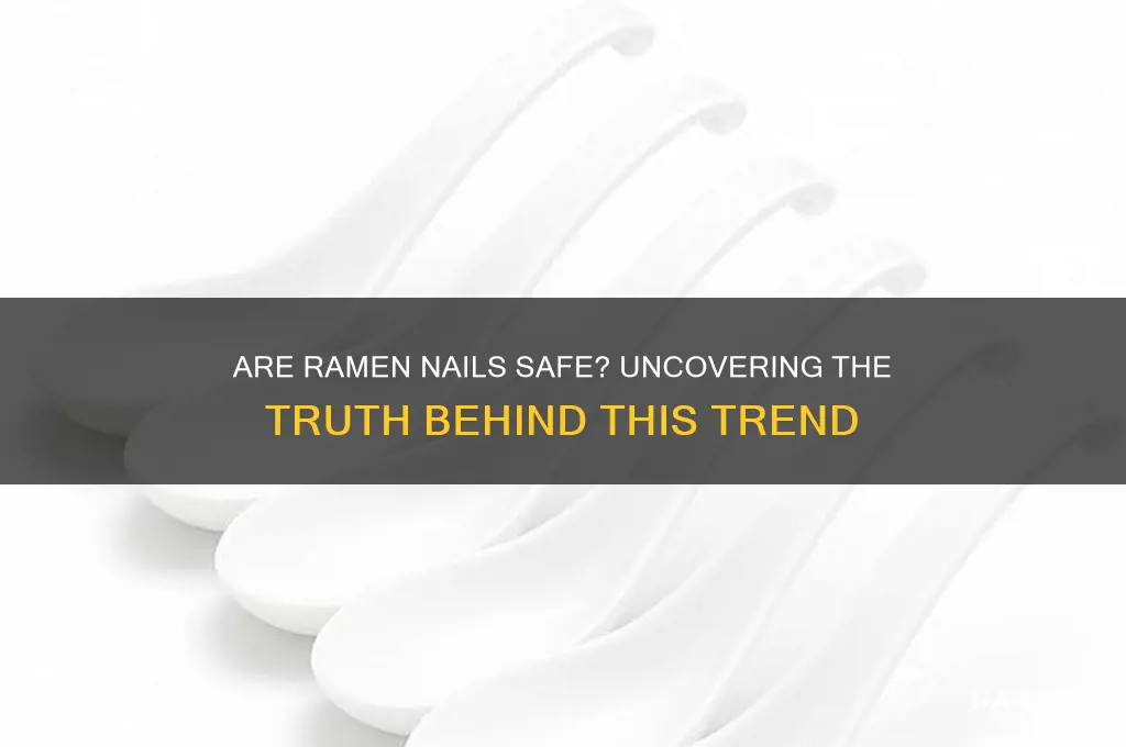 are ramen nails safe