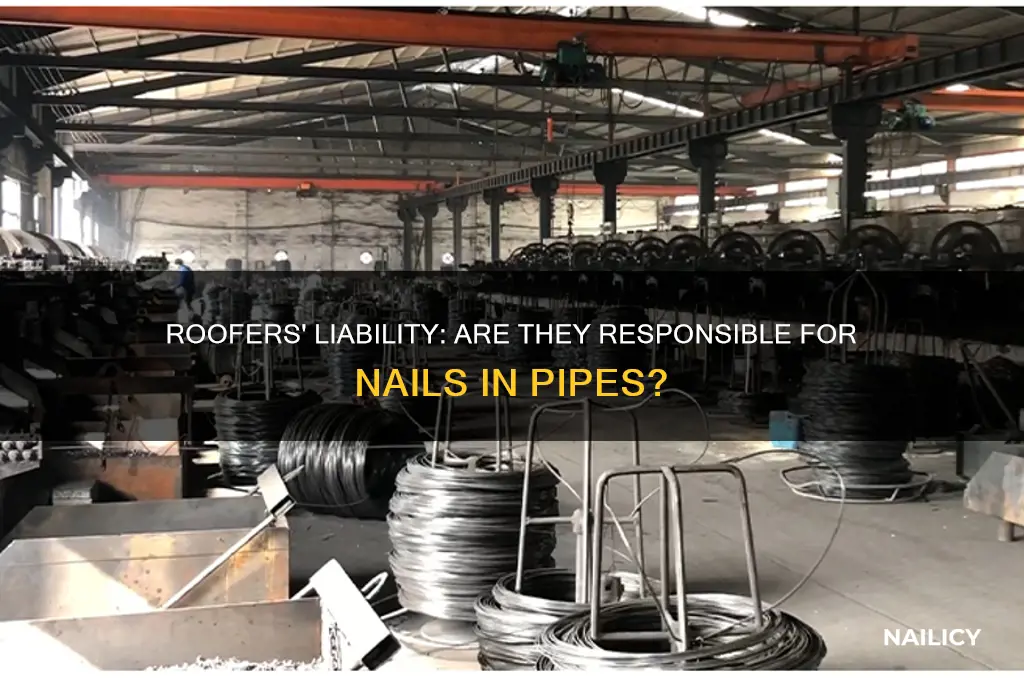 are roofers responsible for nails in pipes