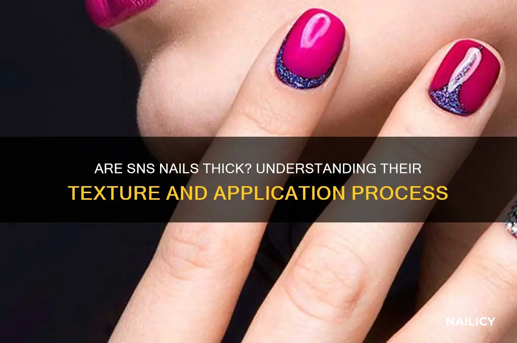 are sns nails thick