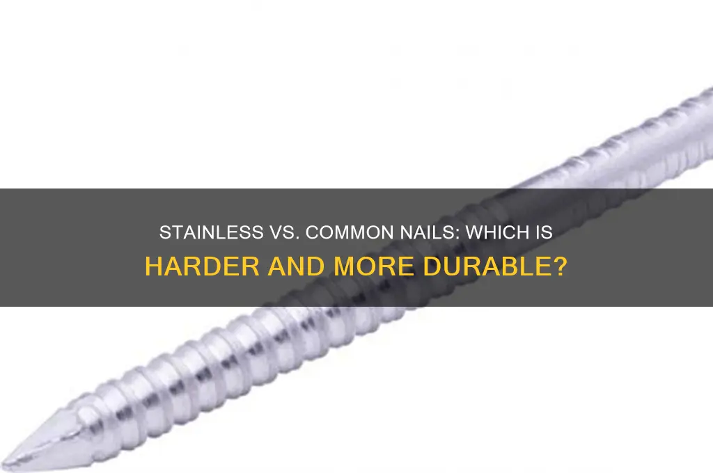 are stainless nails harder than common nails