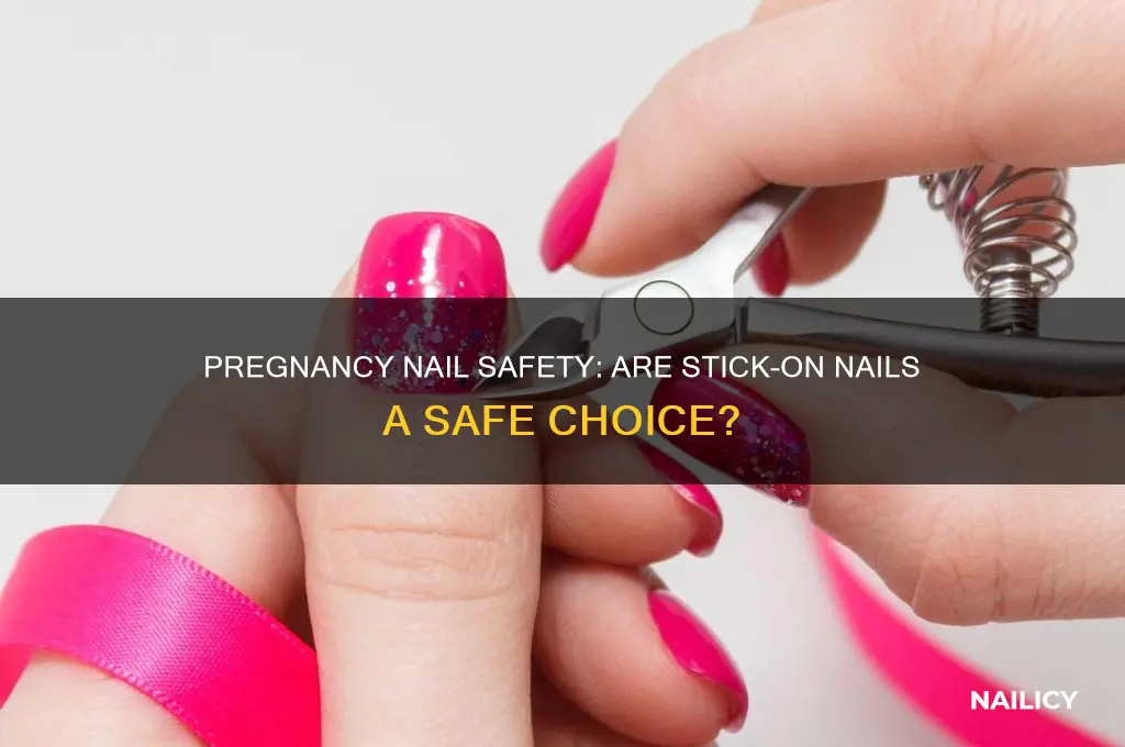 are stick on nails safe in pregnancy