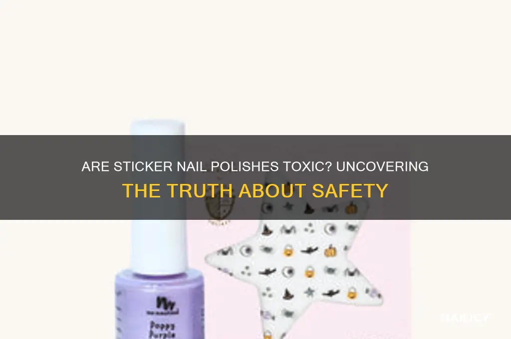 are sticker nail polishes toxic