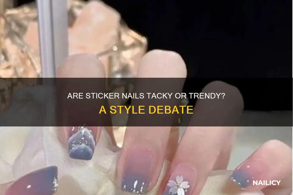 are sticker nails tacky