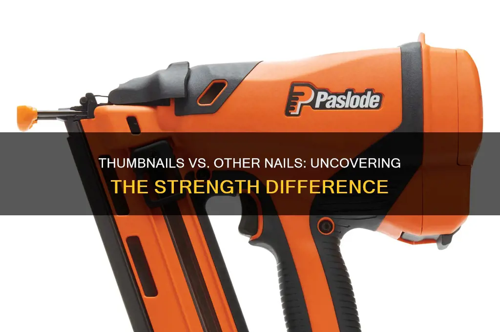 are thumb nails stronger than other nails
