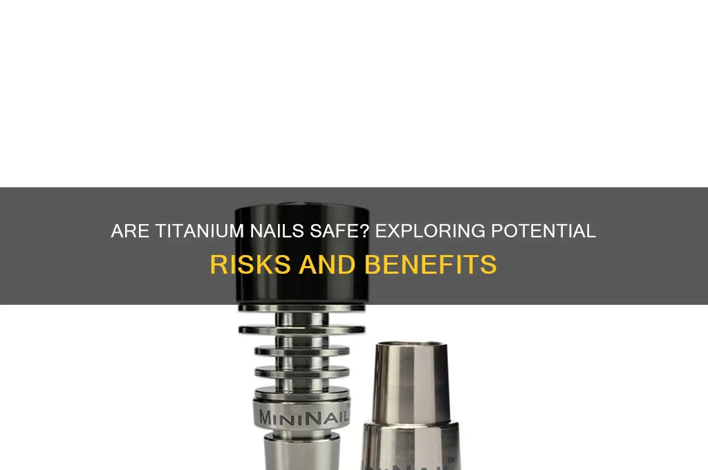 are titanium nails dangerous