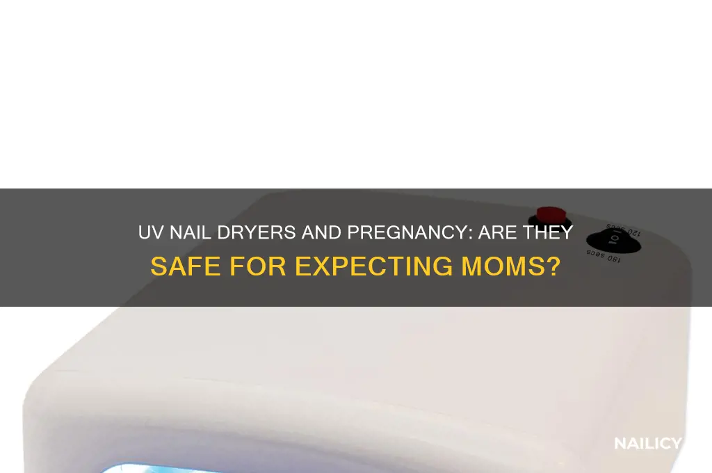 are uv nail dryers safe during pregnancy