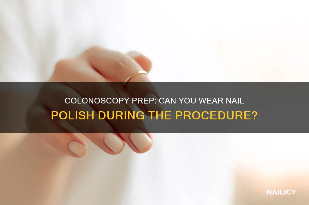 are you able to wear nail polish for a colonoscopy