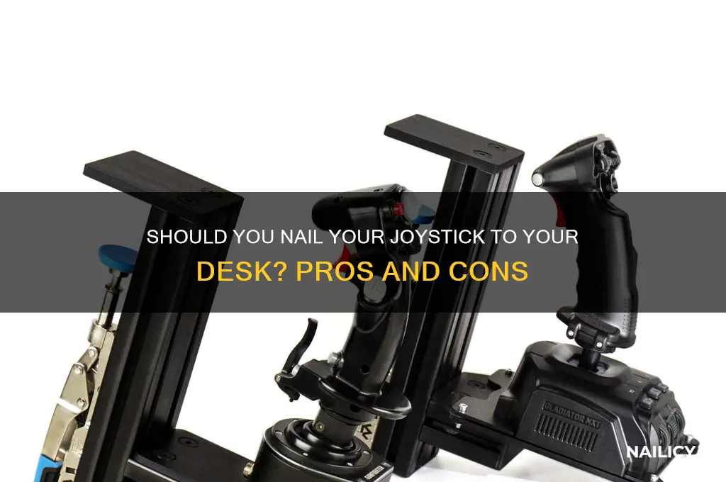 are you supposed to nail joystick to desk
