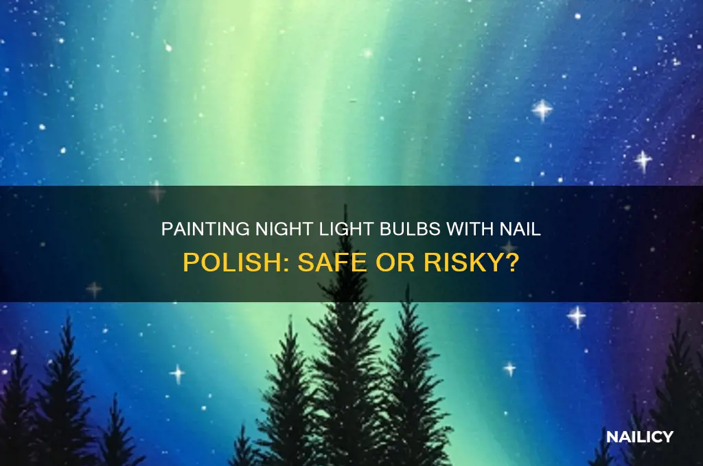 can a night light bulb be painted with nail polish