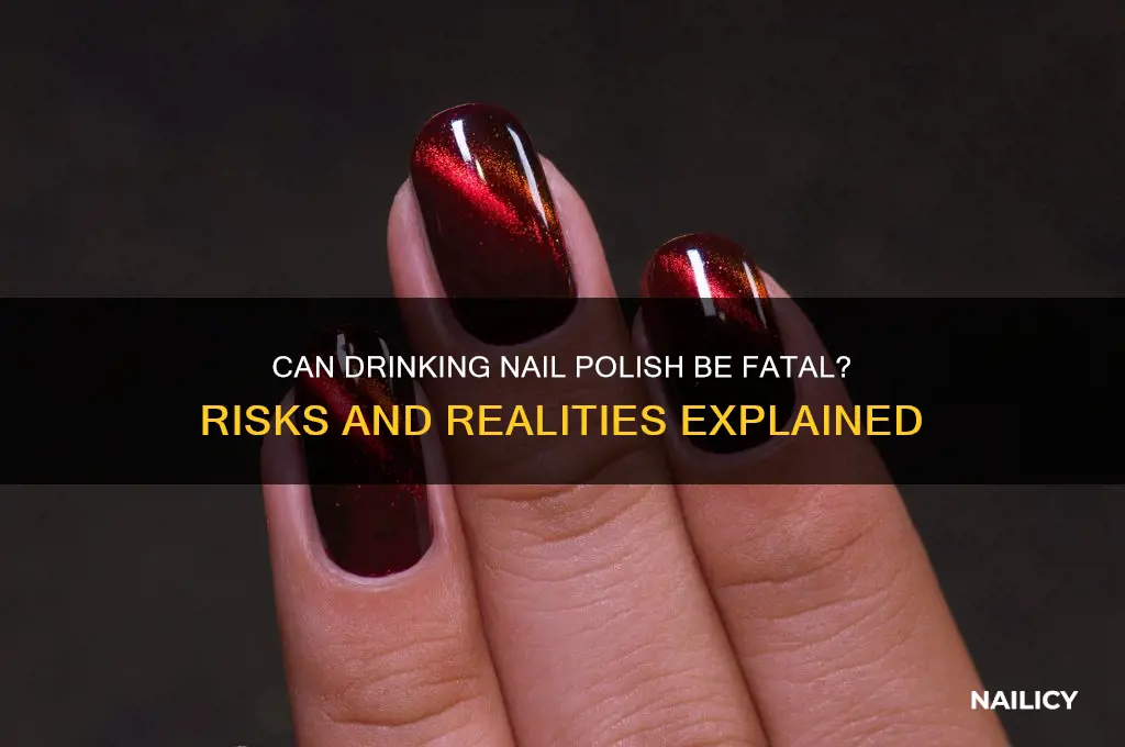 can a person die by drinking nail polish