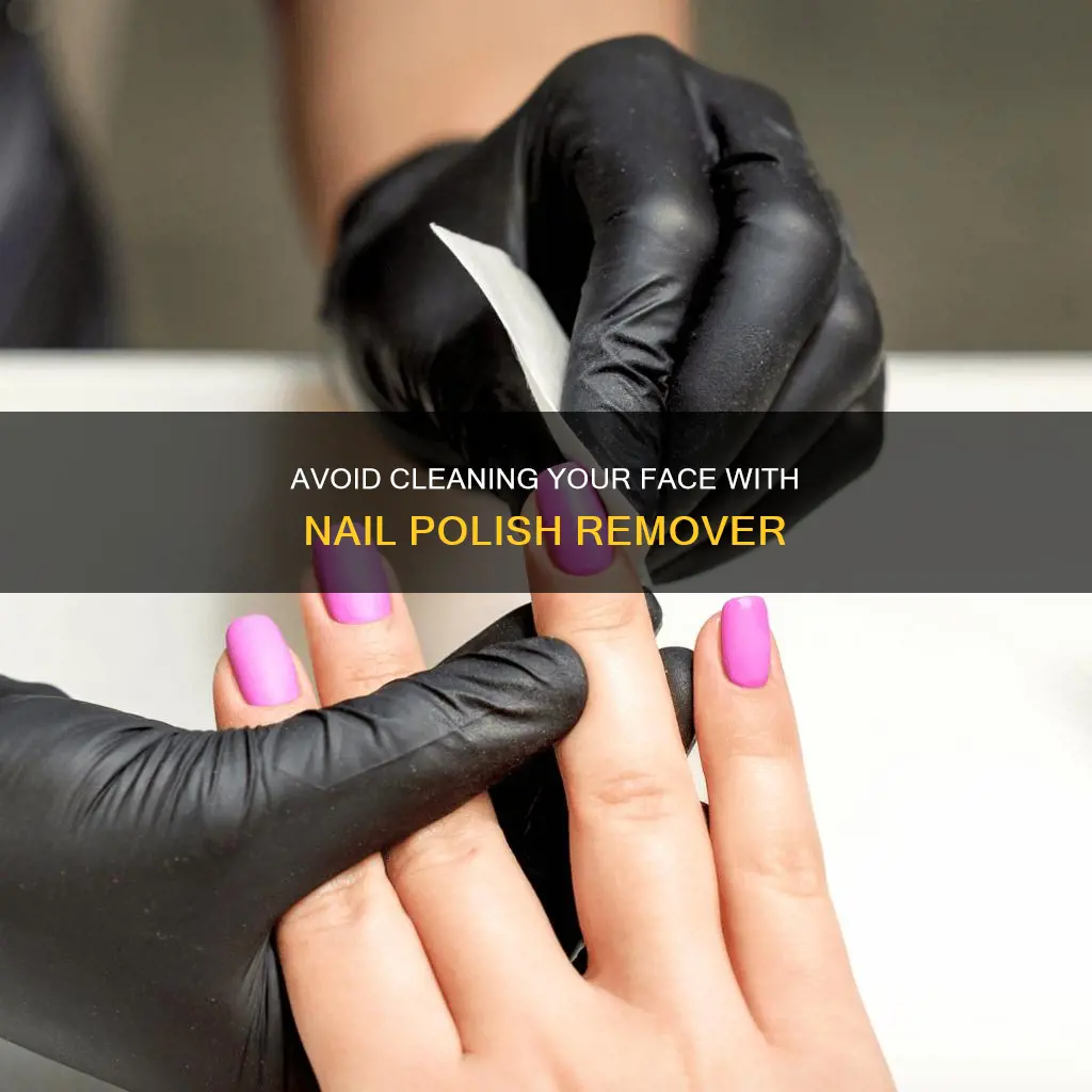 can an adult clean your face with nail polish remover
