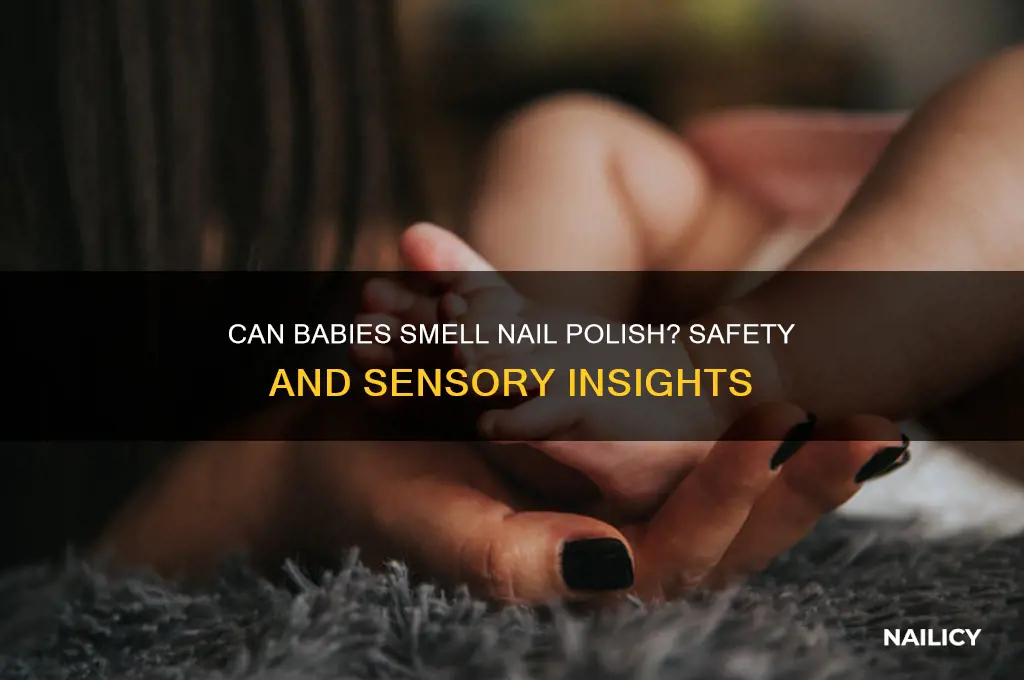 can babies smell nail polish