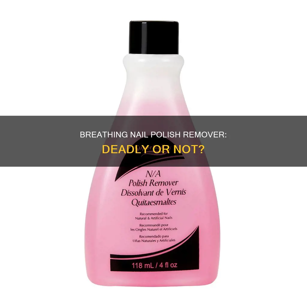 can breathing in nail polish remover kill you
