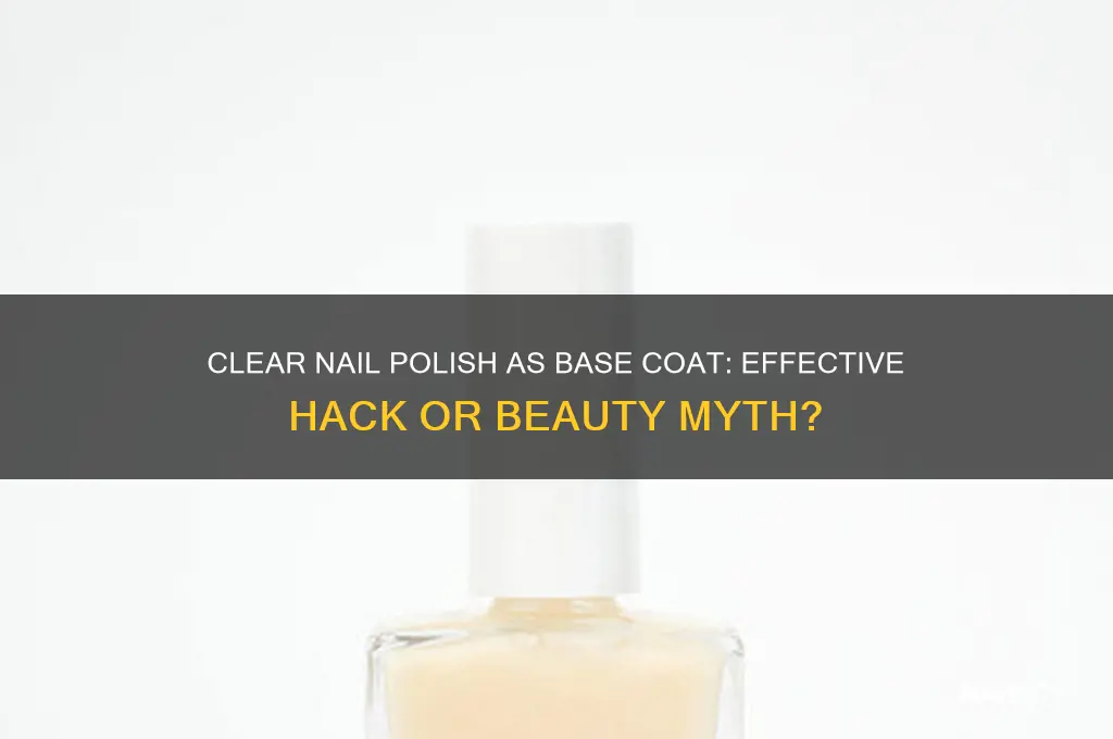 can clear nail polish be used as a base coat