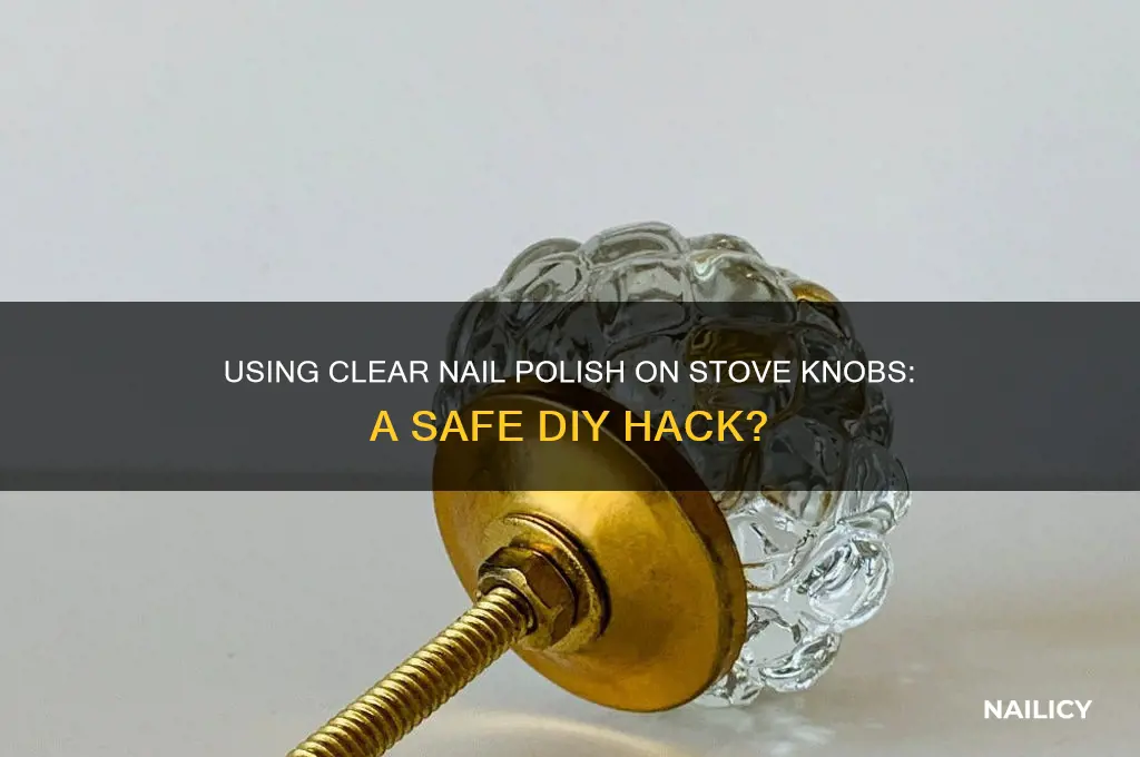 can clear nail polish be used on stove knobs