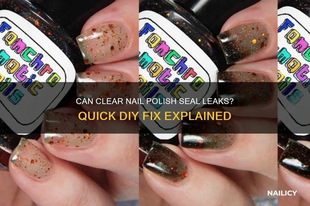 can clear nail polish fix leaks