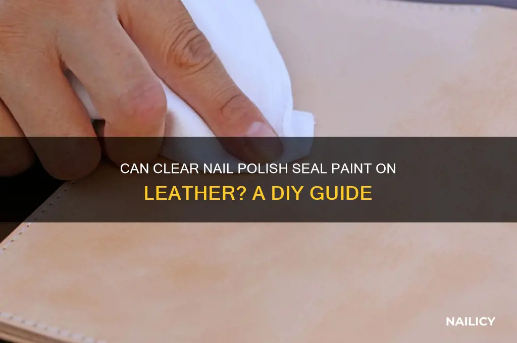 can clear nail polish seal paint on to leather