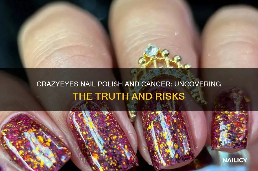 can crazyeyes nail polish cause cancer