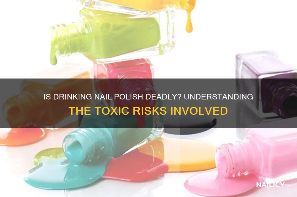 can drinking nail polish kill you