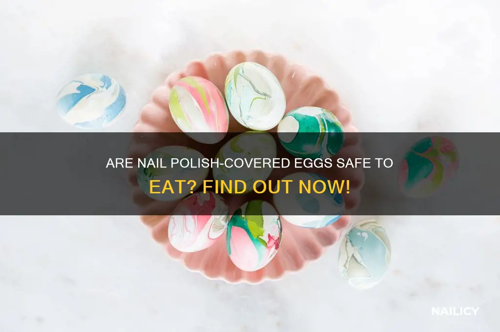 can eggs covered in nail polish be eaten