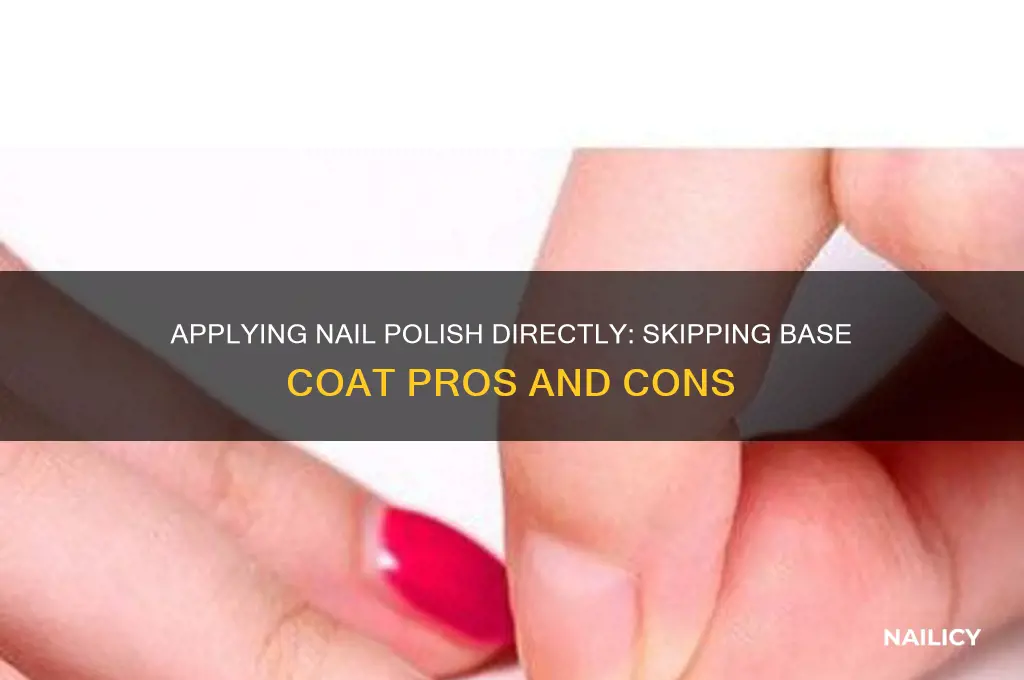 can i apply nail polish to nail directly no base