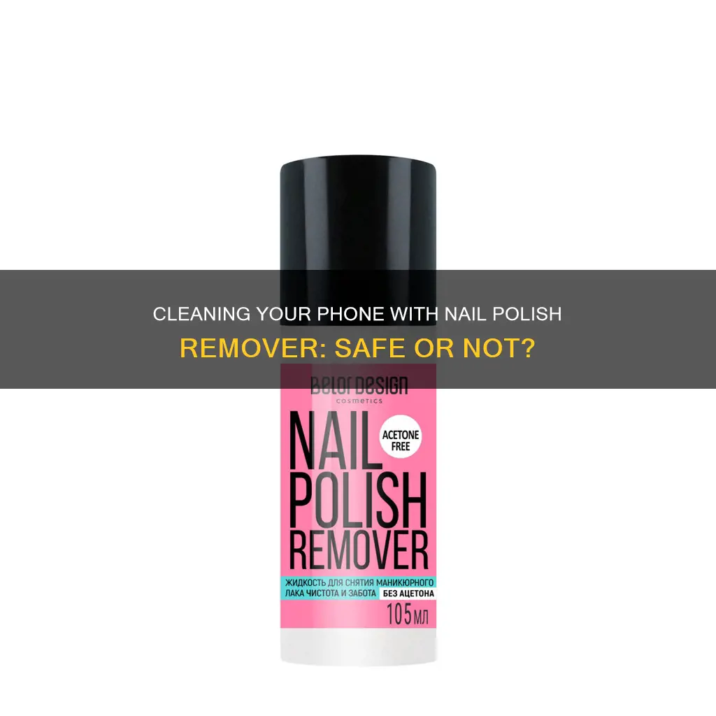 can i clean phone with nail poliah remover