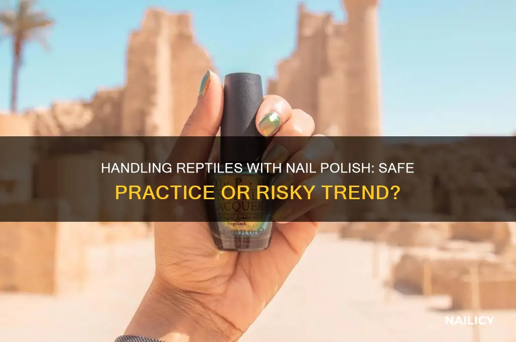 can i handle reptiles with nail polish