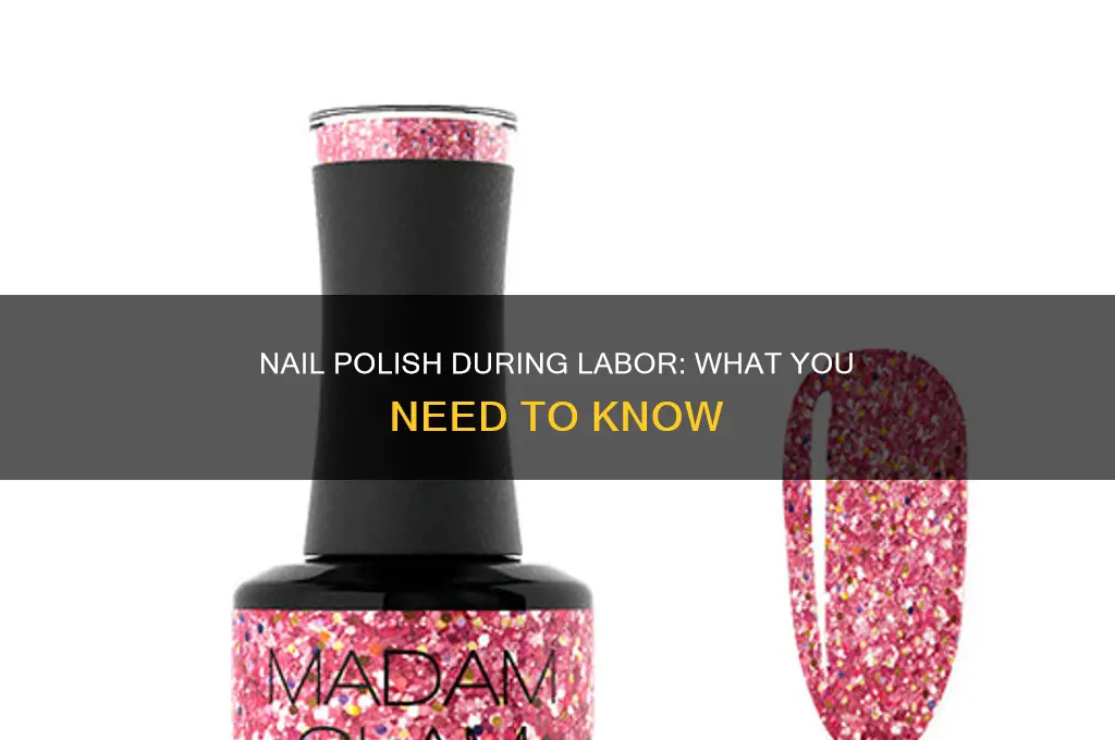 can i have nail polish on during labor