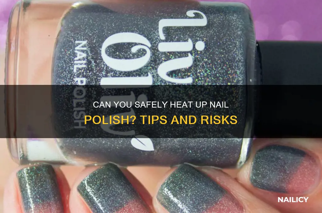 can i heat up my nail polish