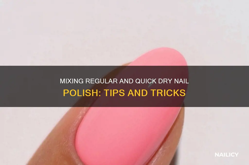 can i mix regular and quick dry nail polish