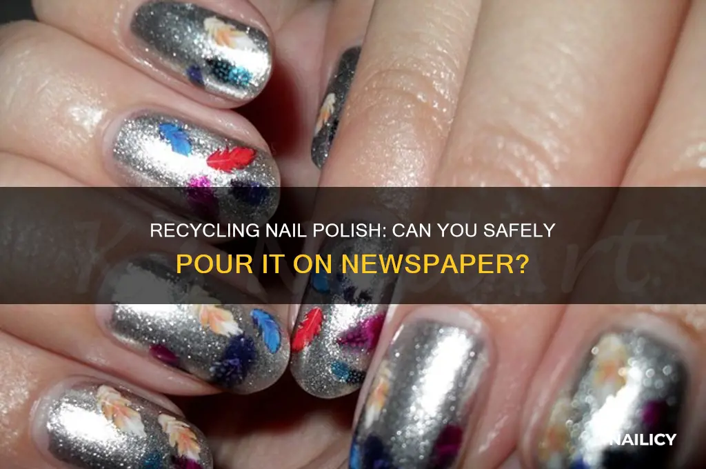 can i pour nail polish on newspaper to recycle