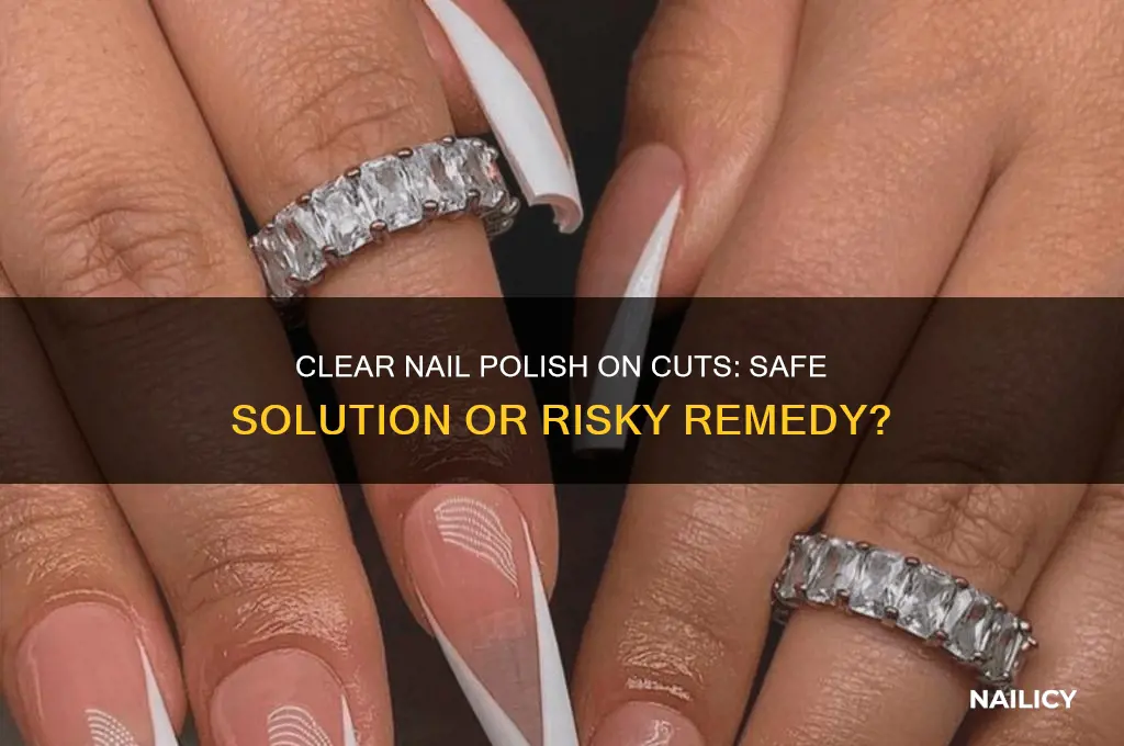 can i put clear nail polish on a cut