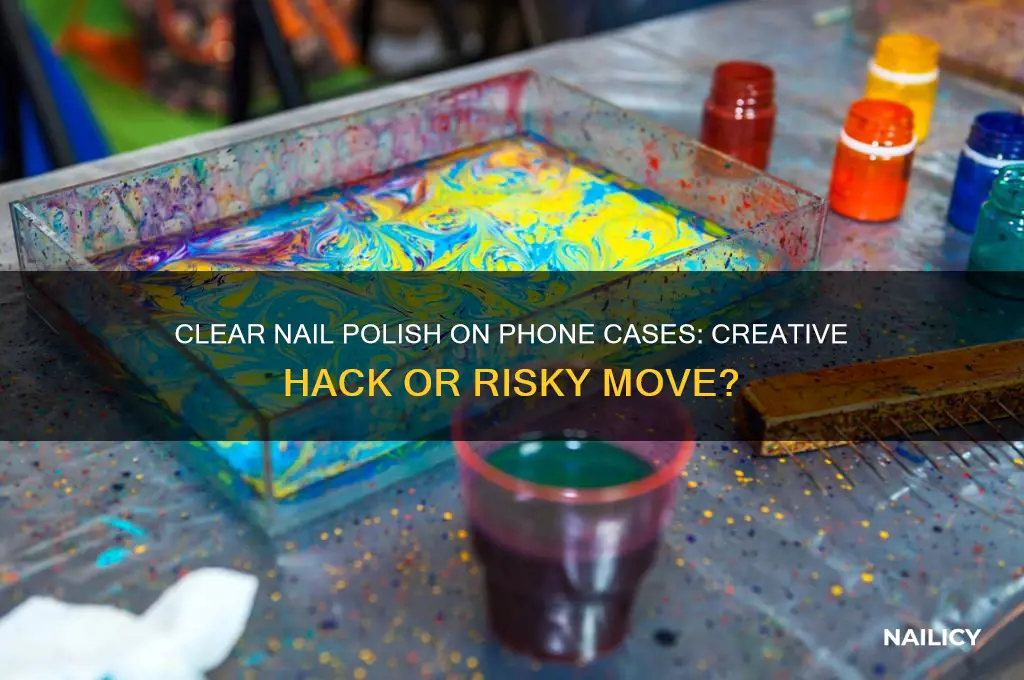 can i put clear nail polish on my phone case