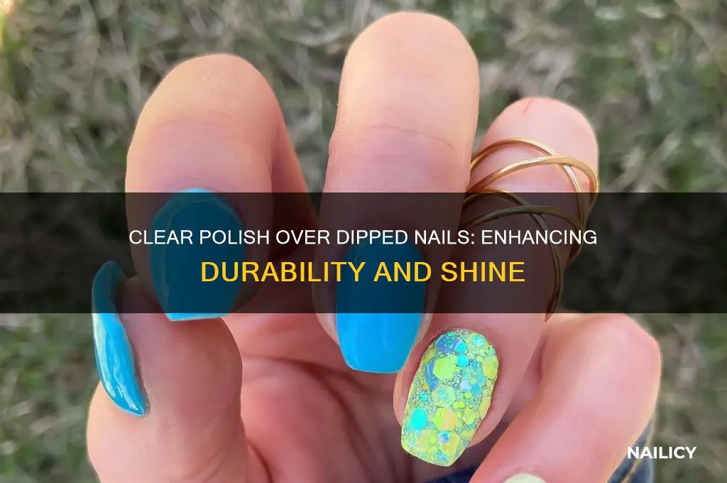 can i put clear polish over dipped nails