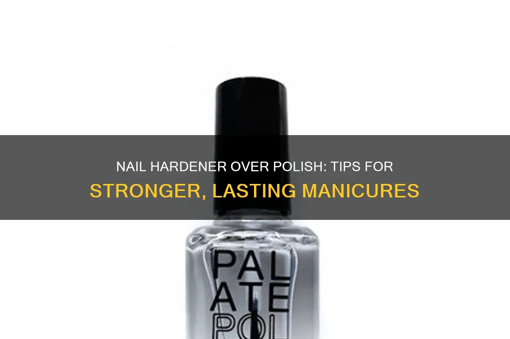 can i put nail hardener over polish