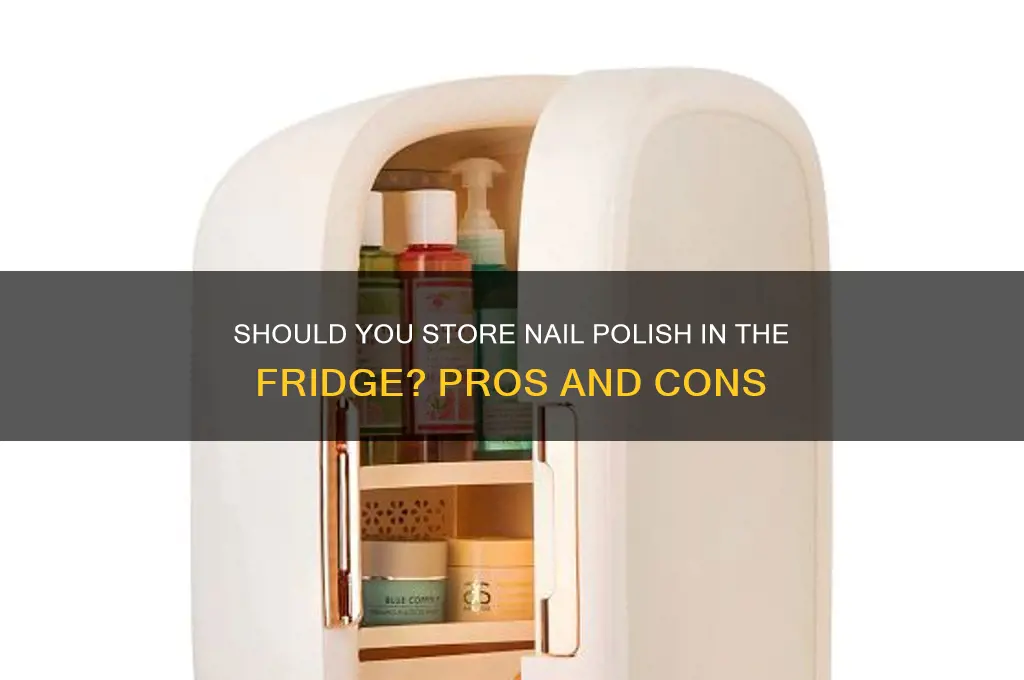 can i put nail polish inthe refridgerator