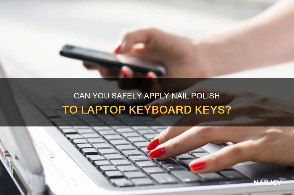 can i put nail polish on laptop keys